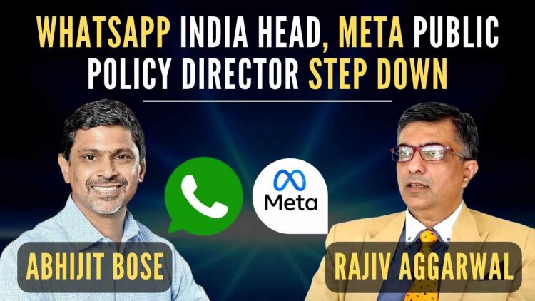 व्हॉट्सऐप इंडिया के प्रमुख अभिजीत बोस, मेटा के सार्वजनिक नीति प्रमुख राजीव अग्रवाल का इस्तीफा
