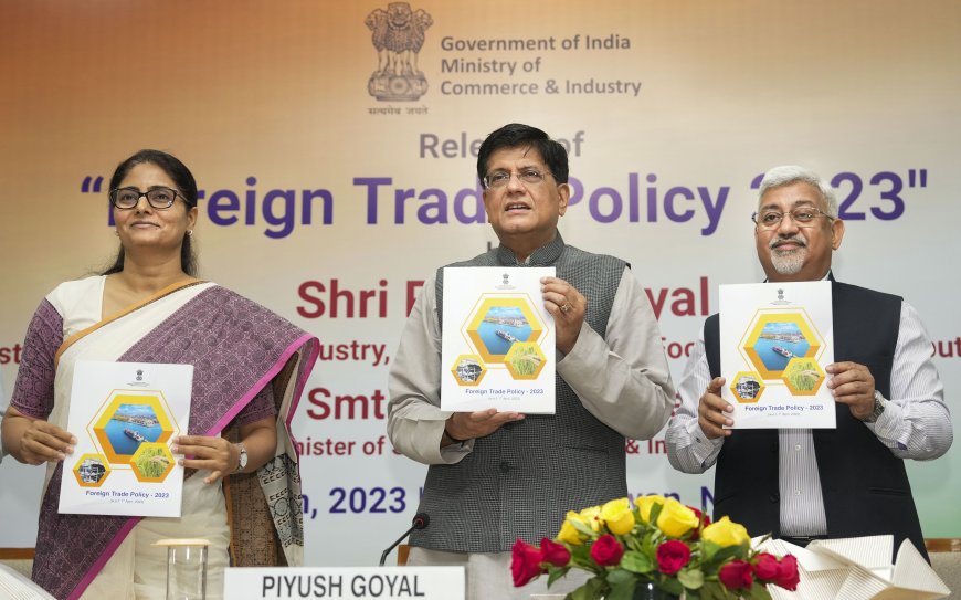 भारत ने विदेश व्यापार नीति 2023 पेश की, 2030 तक निर्यात 2000 अरब डॉलर तक पहुंचाने का लक्ष्य