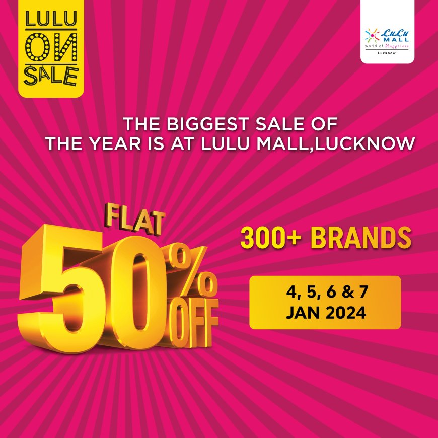 लुलु मॉल, लखनऊ में 300 से अधिक ब्रांड्स पर मिलेगी फ्लैट 50% की छूट