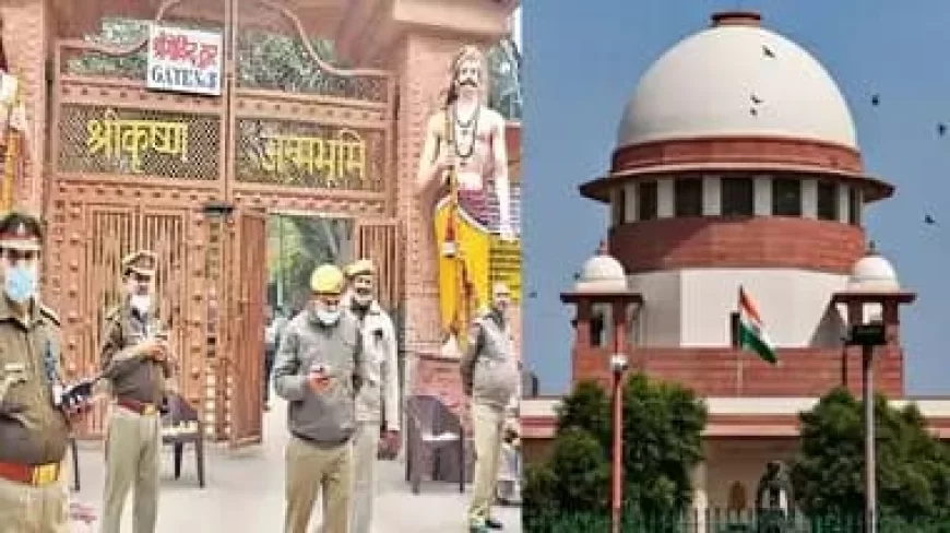 श्रीकृष्ण जन्मभूमि केस: सुप्रीम कोर्ट ने हाई कोर्ट को सही माना, केंद्र-ASI को पक्षकार बनाना बताया उचित