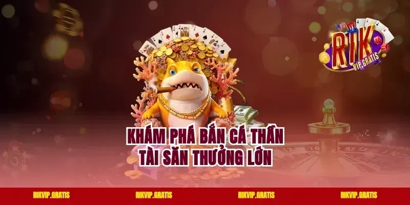 Khám phá bắn cá Thần Tài săn thưởng lớn