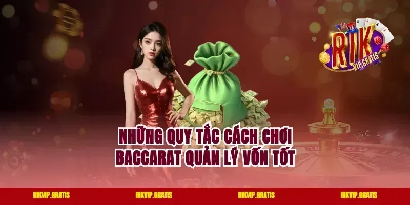 Những quy tắc cách chơi Baccarat quản lý vốn tốt