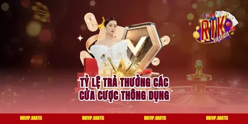 Tỷ lệ trả thưởng các cửa cược thông dụng