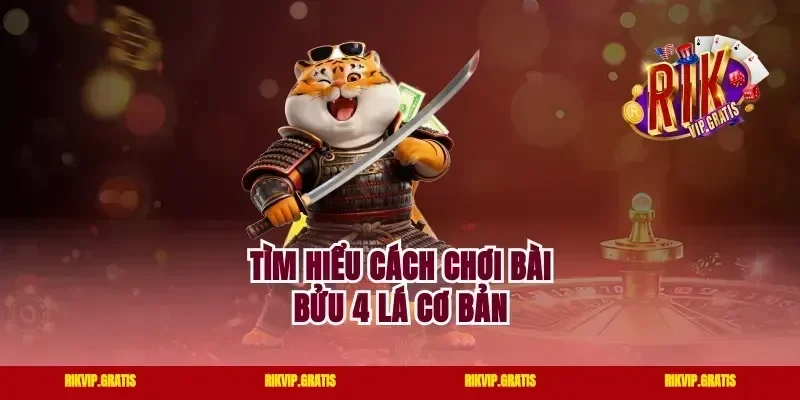 Tìm hiểu cách chơi bài bửu 4 lá cơ bản