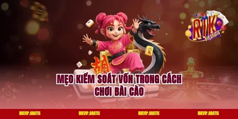 Mẹo kiểm soát vốn trong cách chơi bài cào