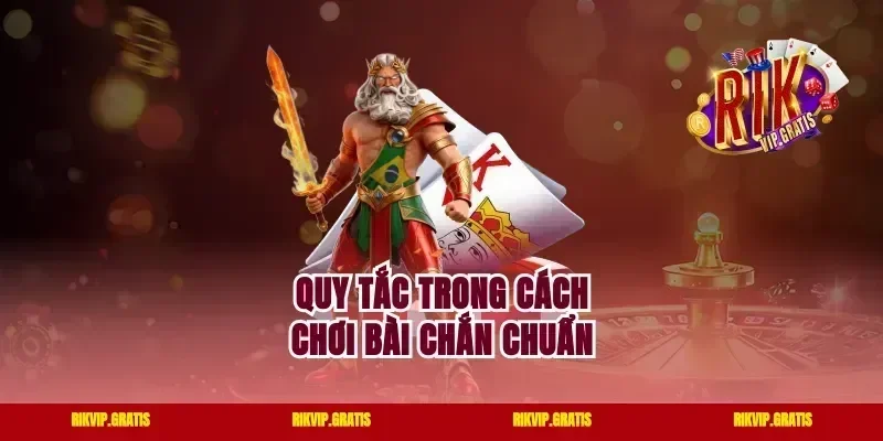Quy tắc trong cách chơi bài chắn chuẩn