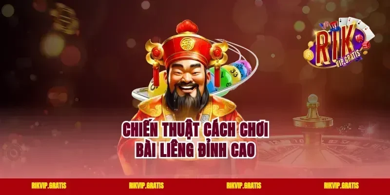 Chiến thuật cách chơi bài Liêng đỉnh cao