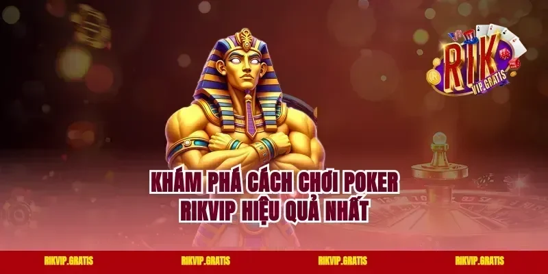 Khám phá cách chơi Poker Rikvip hiệu quả nhất