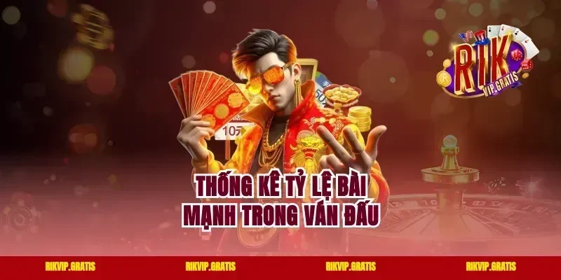 Thống kê tỷ lệ bài mạnh trong ván đấu