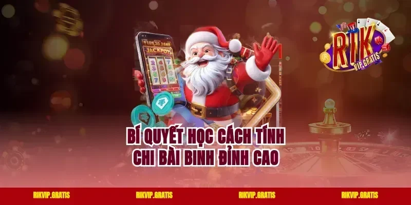 Bí quyết học cách tính chi bài binh đỉnh cao