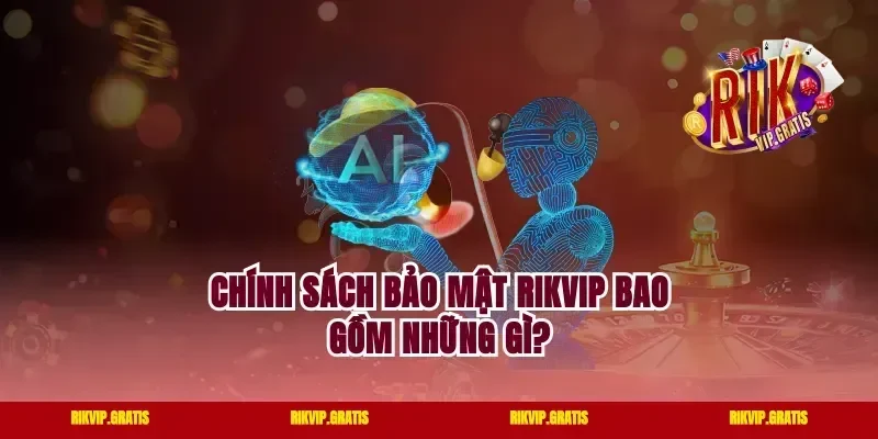 Chính Sách Bảo Mật Rikvip Bao Gồm Những Gì?