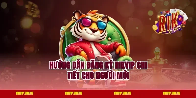 Hướng dẫn đăng ký Rikvip chi tiết cho người mới