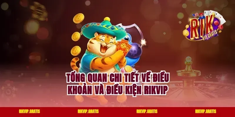Tổng quan chi tiết về điều khoản và điều kiện Rikvip