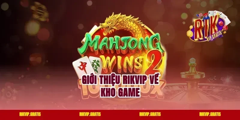 Giới thiệu Rikvip về kho game