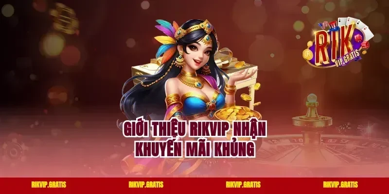 Giới thiệu Rikvip nhận khuyến mãi khủng