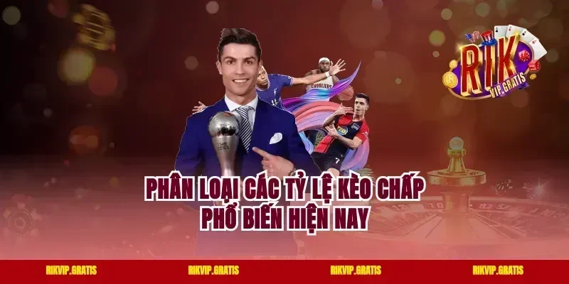 Phân loại các tỷ lệ kèo Chấp phổ biến hiện nay