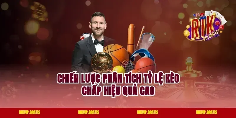 Chiến lược phân tích tỷ lệ kèo Chấp hiệu quả cao