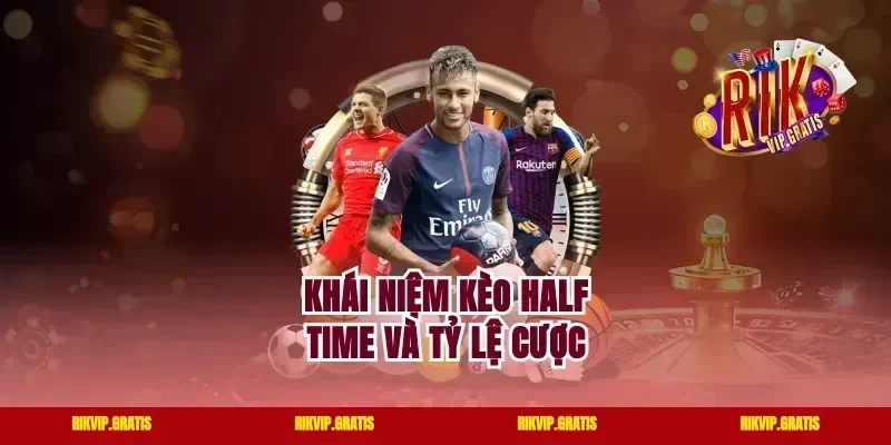 Khái niệm kèo half time và tỷ lệ cược