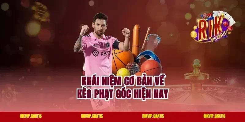 Khái niệm cơ bản về kèo phạt góc hiện nay