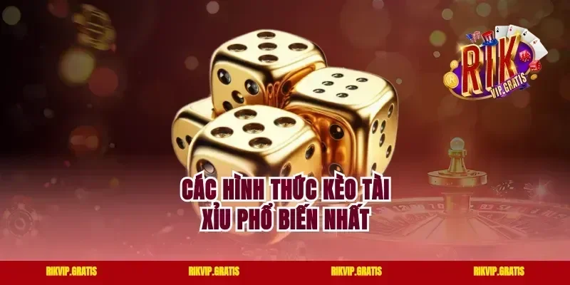 Các hình thức kèo tài xỉu phổ biến nhất