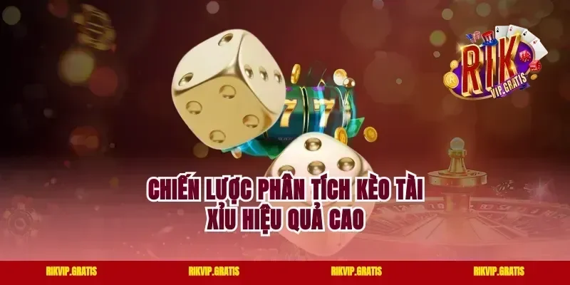 Chiến lược phân tích kèo tài xỉu hiệu quả cao