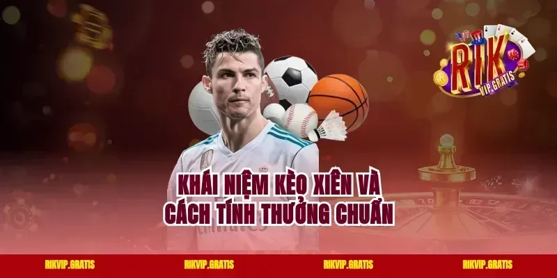 Khái niệm kèo xiên và cách tính thưởng chuẩn