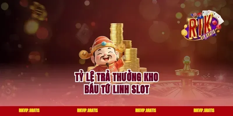 Tỷ lệ trả thưởng kho báu tứ linh slot