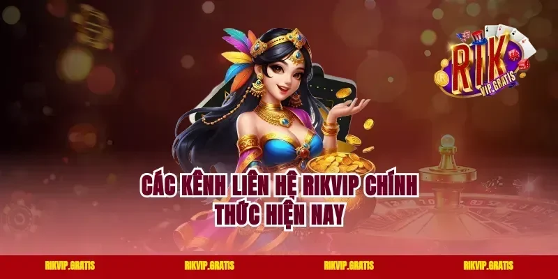 Các Kênh Liên Hệ Rikvip Chính Thức Hiện Nay