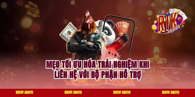 Mẹo Tối Ưu Hóa Trải Nghiệm Khi Liên Hệ Với Bộ Phận Hỗ Trợ