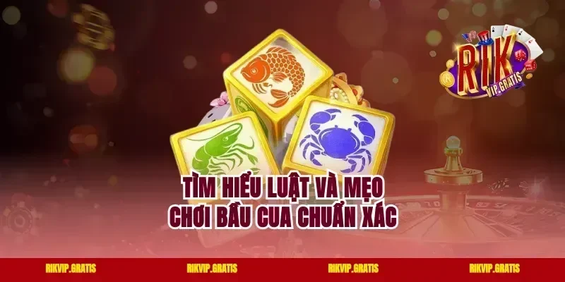 Tìm hiểu luật và mẹo chơi bầu cua chuẩn xác