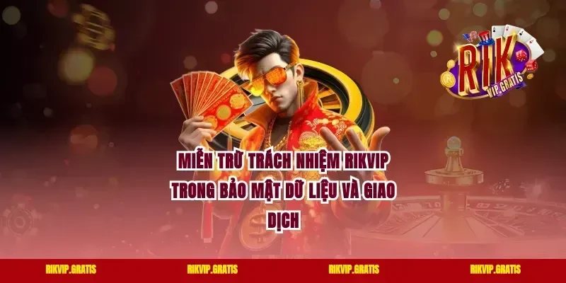 Miễn trừ trách nhiệm rikvip trong bảo mật dữ liệu và giao dịch