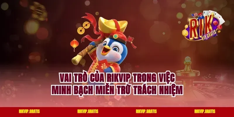 Vai trò của rikvip trong việc minh bạch miễn trừ trách nhiệm