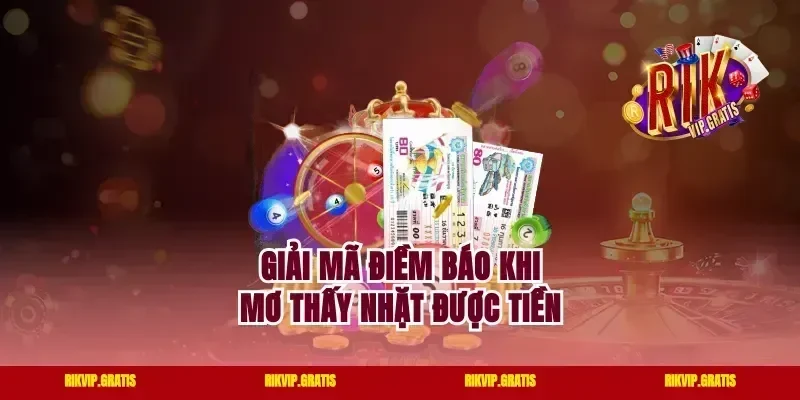 Giải mã điềm báo khi mơ thấy nhặt được tiền