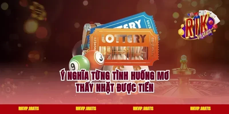 Ý nghĩa từng tình huống mơ thấy nhặt được tiền