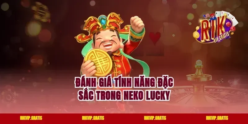 Đánh giá tính năng đặc sắc trong neko lucky