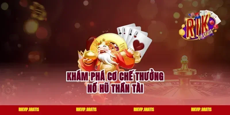 Khám phá cơ chế thưởng nổ hũ Thần Tài