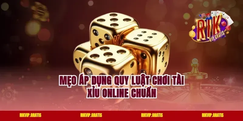 Mẹo áp dụng quy luật chơi tài xỉu online chuẩn