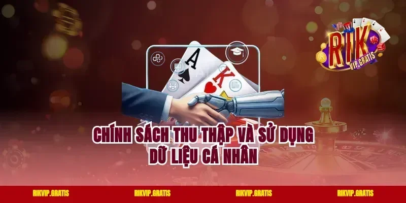 Chính Sách Thu Thập Và Sử Dụng Dữ Liệu Cá Nhân