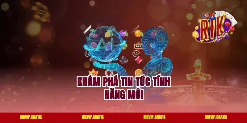 Khám phá tin tức tính năng mới